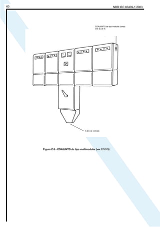 NBR IEC 60439-1:200360
Figura C.6 - CONJUNTO do tipo multimodular (ver 2.3.3.5)
CONJUNTO de tipo modular (caixa)
(ver 2.3.3.4)
Cópia não autorizada
 