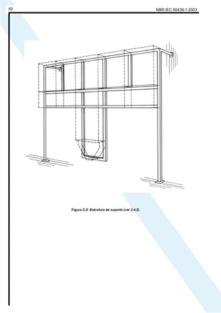 NBR IEC 60439-1:200362
Figura C.8 -Estrutura de suporte (ver 2.4.2)
Cópia não autorizada
 
