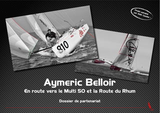 Aymeric Belloir
En route vers le Multi 50 et la Route du Rhum
Dossier de partenariat
Projet parrainé
par Alain Gautier !
 