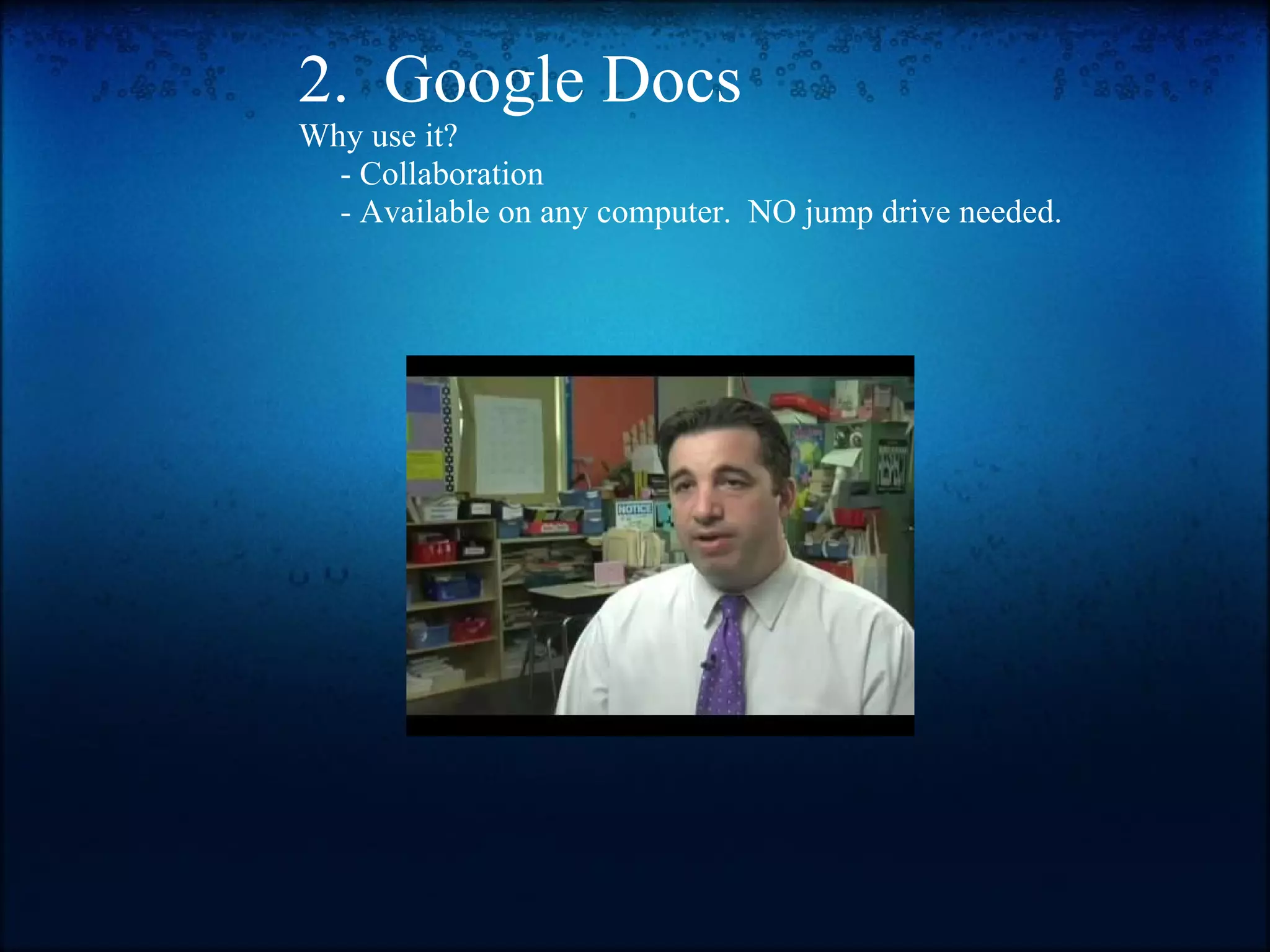 2.  Google Docs Why use it?       - Collaboration       - Available on any computer.  NO jump drive needed. 