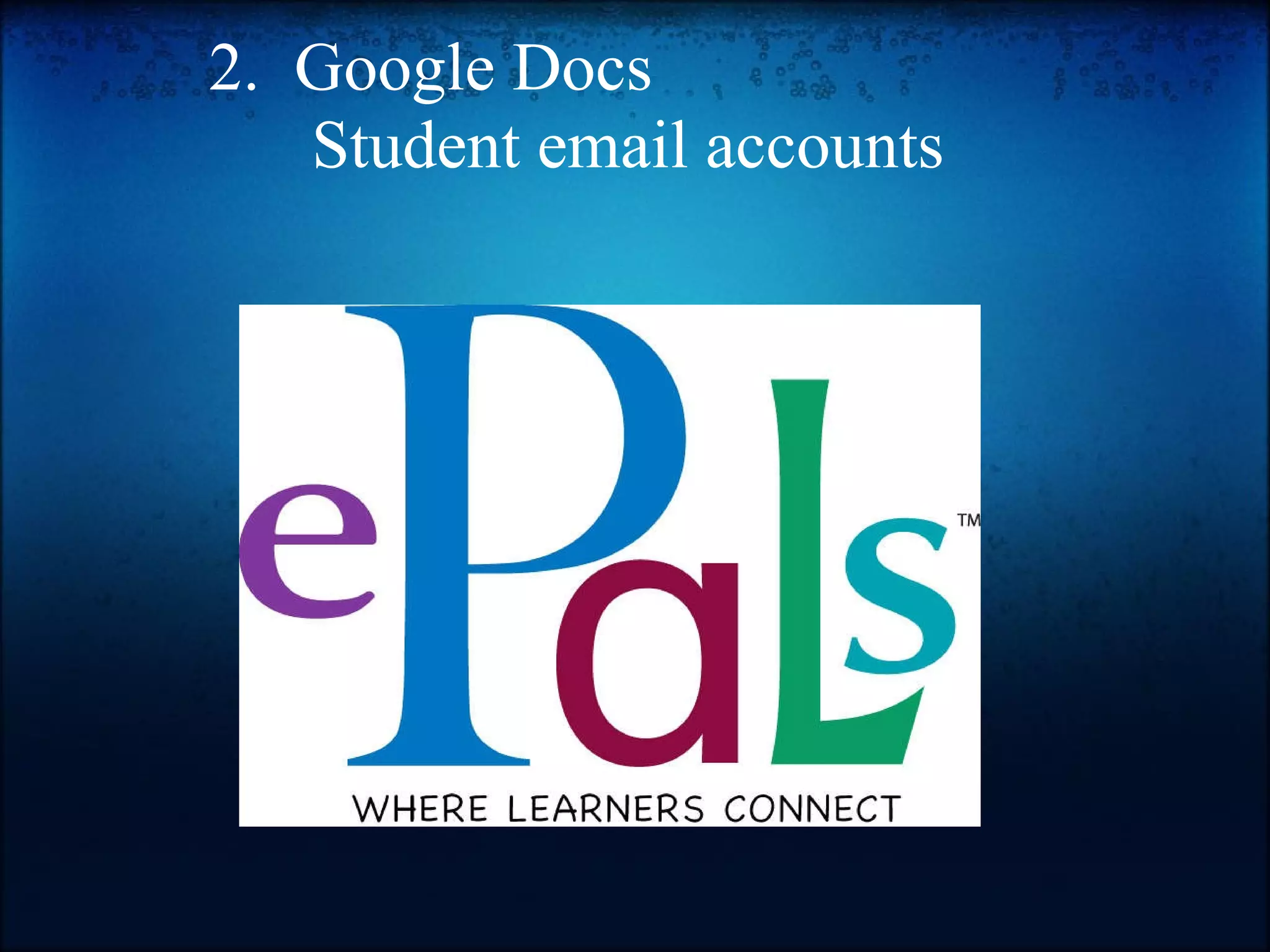 2.  Google Docs        Student email accounts 
