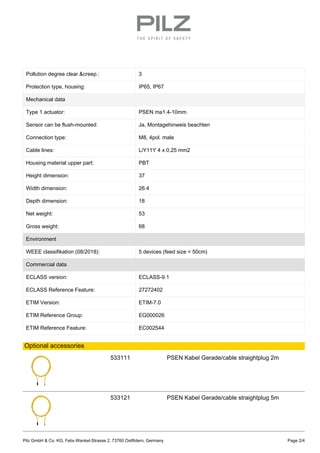 Pollution degree clear.&creep.: 3
Protection type, housing: IP65, IP67
Mechanical data
Type 1 actuator: PSEN ma1.4-10mm
Se...
