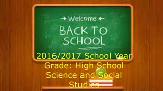2016/2017 School Year
Grade: High School
Science and Social
Studies
 