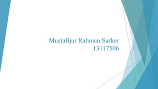 Mustafijur Rahman Sarker
13117506
 
