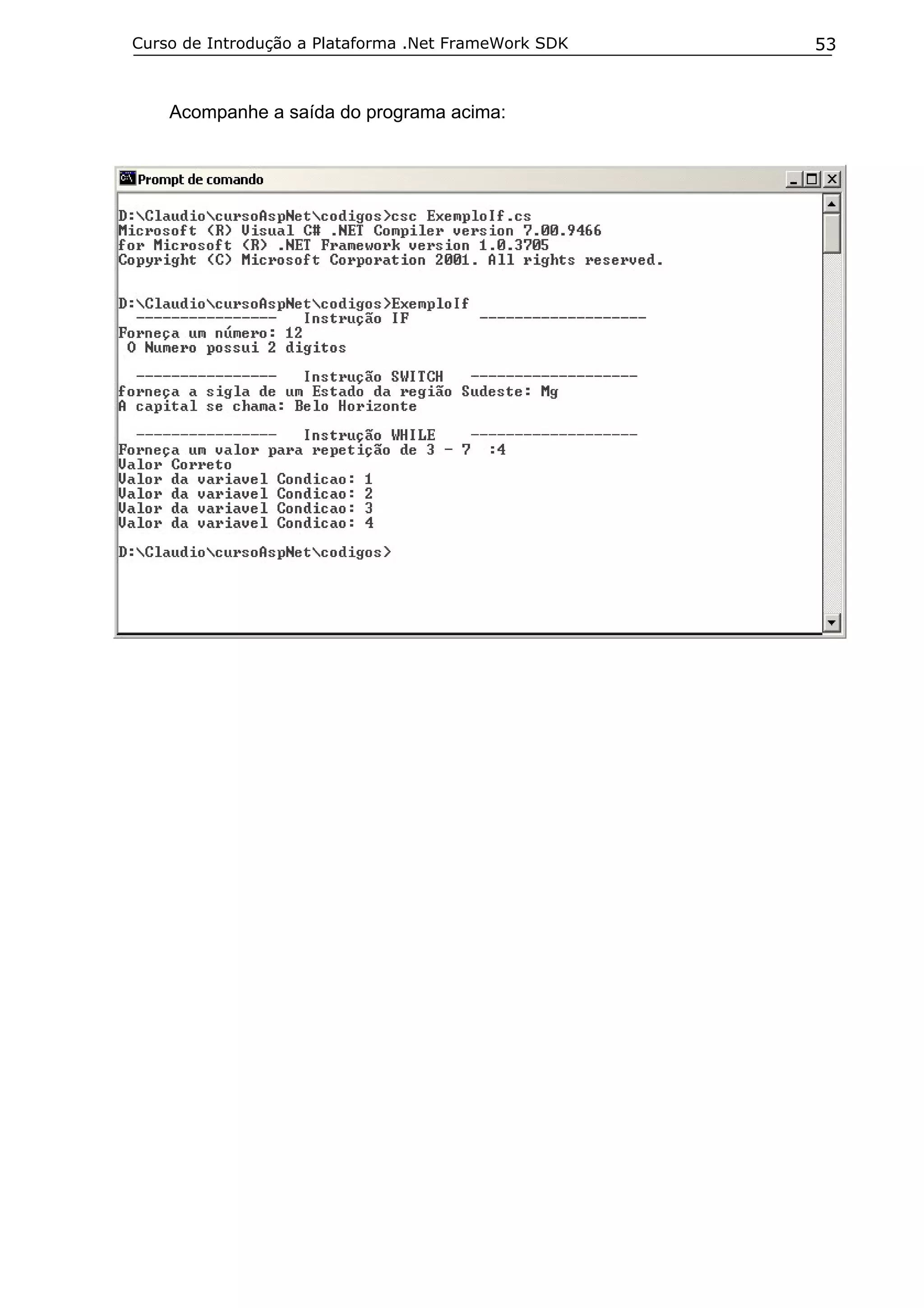 Curso de Introdução a Plataforma .Net FrameWork SDK   53


    Acompanhe a saída do programa acima:
 