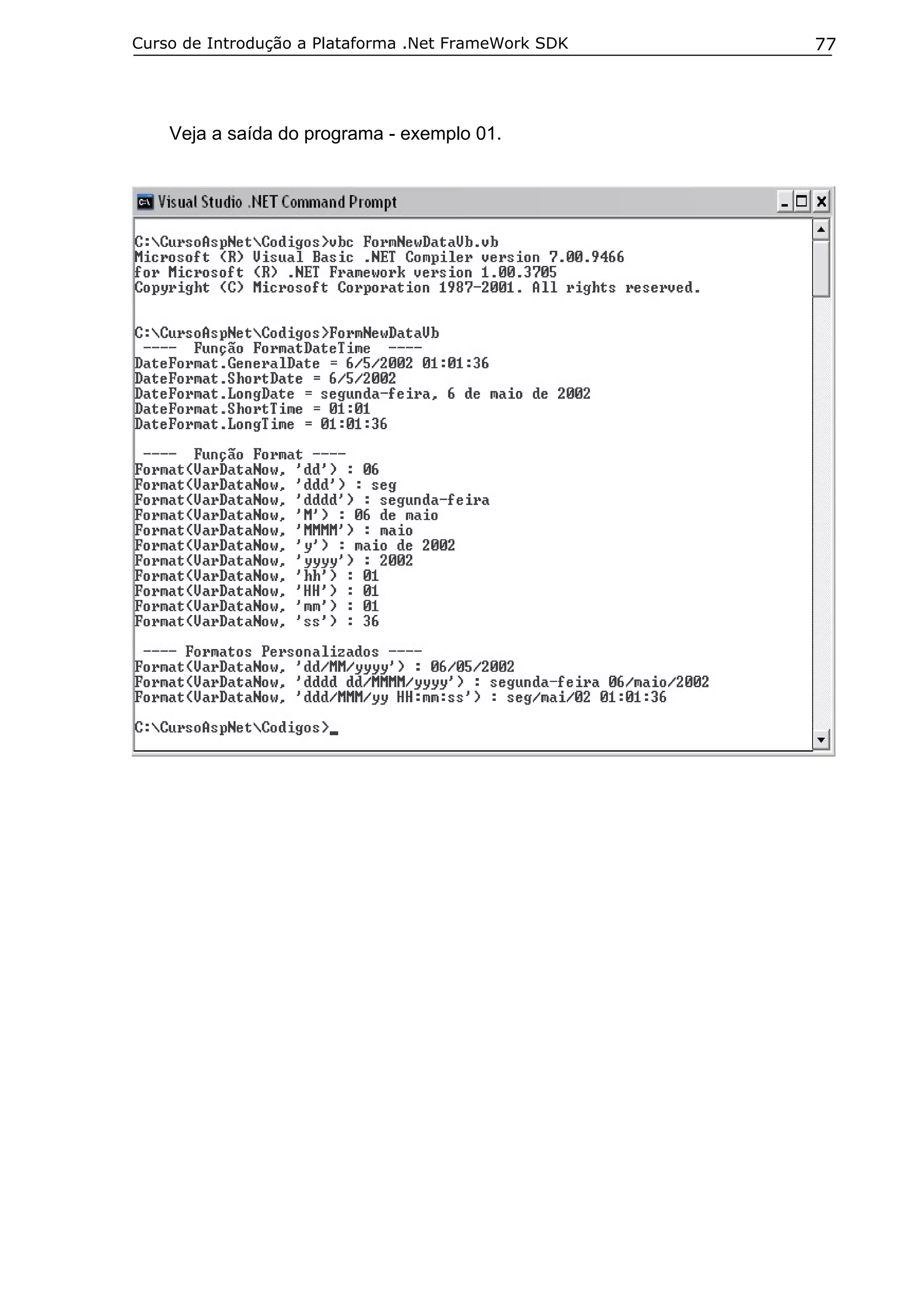 Curso de Introdução a Plataforma .Net FrameWork SDK   77




    Veja a saída do programa - exemplo 01.
 