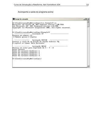 Curso de Introdução a Plataforma .Net FrameWork SDK   53


    Acompanhe a saída do programa acima:
 