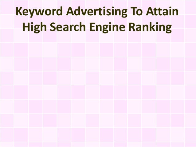 Keyword Advertising To Attain
High Search Engine Ranking
 