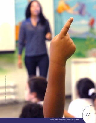 Orientações Didáticas do Currículo da Cidade
77
Coordenação Pedagógica
77
Orientações Didáticas do Currículo da Cidade
77
Foto:
Enzo
Boffa
-
Núcleo
de
Foto
e
Vídeo
Educação
/
CM
/
COPED
/
SME
 