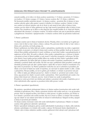 DORACAKU PËR PËRGATITJEN E PROVIMIT TË JURISPRUDENCËS


eraturën juridike, në të cilën si të drejta sendore numërohen: 1. E drejta e pronësisë, 2. E drejta e
servitudave, 3. E drejta e pengut, 4. E drejta e barrave sendore dhe 5. E drejta e ndërtimit.
Në literaturën juridike numërimi taksativ i të drejtave sendore - pronësisë dhe të drejtave të tjera
sendore ndryshe quhet edhe parimi i numrit të mbyllur të të drejtave sendore. Caktimi i të drej-
tave sendore në mënyrë taksative nuk do të thotë se nuk mund të ketë edhe të drejta të tjera
sendore, por kjo duhet të bëhet gjithmonë me ligj. Ligji mund të parashikojë edhe të drejta të tjera
sendore. Kjo mundëson që të dihet se cilat dispozita apo rregulla juridike do të vlejnë për fitimin,
ndryshimin dhe shuarjen e të drejtave sendore. Të drejtat sendore nuk janë të përcaktuara njëherë
e përgjithmonë. Numërimi i sipërpërmendur i të drejtave sendore është një përcaktim tradicional.

3. Parimi i publicitetit

Të drejtat sendore janë të drejta të karakterit absolut. Prandaj, është e nevojshme që të gjithë per-
sonat e tretë të dinë se kujt i takon e drejta e caktuar. Pra, personat duhet të dinë se kujt i takon e
drejta, p.sh., pronësia, servituda, pengu, etj.
Parimi i publicitetit, kur bëhet fjalë për sendet e paluajtshme, manifestohet me aktin e regjistrimit
të së drejtës së pronarit a të ndonjë të drejte tjetër sendore në librat publikë. Secili që do mund të
shikojë librat publikë, përkatësisht të marrë verifikime se kush është titullar i asaj paluajtshmërie të
regjistruar në këto libra. Në qoftë se dikush e blen sendin e paluajtshëm pa e vërtetuar të drejtën
e pronësisë në bazë të librave publikë, ai nuk mund t’i referohet mosqenies i informuar. Në këto
raste blerësi i heq të gjitha pasojat juridike lidhur me sendin që është objekt i qarkullimit juridik.
Parimi i publicitetit, kur bëhet fjalë për të drejtat mbi sendet e luajtshme, manifestohet me
ushtrimin e pushtetit faktik mbi sendin. Në këtë rast mjet i publicitetit është posedimi i sendit; për
shembull, poseduesi për çdo ditë e përdor lapsin e njëjtë dhe ne kemi të drejtë të mendojmë se ky
laps është në pronësinë e tij. Parimi i publicitetit realizohet me anë të ushtrimit të posedimit, për
shkak se kur kemi të bëjmë me sende të luajtshme, ato nuk kanë të njëjtën rëndësi si edhe sendet
e paluajtshme. Pasojat juridike, në rast të gabimi, për titullarin e së drejtës së pronësisë nuk janë
me vëllim të njëjtë, pra dallojnë pasojat kur objekt i së drejtës së pronësisë janë sendet e luajt-
shme, nga pasojat kur objekt i saj janë sendet e paluajtshme. Afati i parashkrimit për sendet e lua-
jtshme është shumë më i shkurtër, sesa kur kemi të bëjmë me sende të paluajtshme.
Posedimi jo vetëm që në këtë rast shërben për kalimin e pronësisë mbi sendin e luajtshëm, por ai
është njëkohësisht edhe supozim se poseduesi është edhe pronar i sendit.

4. Parimi i specialitetit (specificitetit)

Me parimin e specialitetit nënkuptojmë faktin se të drejtat sendore konstituohen mbi sendet indi-
vidualisht të përcaktuara. Pra, e drejta e pronësisë ekziston mbi secilin send veç e veç që posedon
pronari. Nëse ka njëqind tavolina, nuk thuhet se është pronar i të gjitha tavolinave, por thuhet se
ka të drejtën e pronësisë mbi secilën tavolinë. Kjo do të thotë se kalimi i së drejtës mbi tavolinën
nga një subjekt në një subjekt tjetër bëhet në mënyrë të individualizuar. Njëqind tavolina, njëqind
të drejta të pronësisë për titullarin.
Të drejtat sendore ekzistojnë vetëm mbi sende individualisht të përcaktuara. Objekti i së drejtës
sendore është gjithmonë saktësisht i përcaktuar.
Parimi i specialitetit nënkupton, përveç sendit individualisht të përcaktuar si objekt, edhe individu-
alizimin e përmbajtjes së së drejtës mbi sendin e caktuar. Në literaturë thuhet shprehimisht se
“objekt i çdo të drejte subjektive juridiko-sendore gjithmonë është ndonjë send i përcaktuar indi-

                                                       304
 