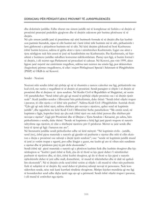 DORACAKU PËR PËRGATITJEN E PROVIMIT TË JURISPRUDENCËS


dhe doktrinën juridike. Edhe shtetet me sistem juridik më të kompletuar në fushën e së drejtës së
pronësisë pranojnë praktikën gjyqësore dhe të drejtën zakonore për burime plotësuese të së
drejtës.
Në çdo sistem juridik janë të pranishme një sërë burimesh formale të së drejtës dhe kjo kushtë-
zon parimin hierarkik, sipas të cilit burimi më i lartë është mbi burimin më të ulët, përkatësisht i
larti gjithmonë e përjashton burimin më të ulët. Në këtë drejtim çdokund në botë Kushtetuta
është burimi kryesor, ndërsa të gjitha aktet e tjera i nënshtrohen Kushtetutës. Ligjet ose aktet e
tjera nënligjore nuk bën assesi të jenë në kundërshtim me Kushtetutën. Pas Kushtetutës, në hier-
arkinë e burimeve juridike ndodhen konventat ndërkombëtare. Pastaj vjen ligji, si burim formal i
së drejtës, i cili nxirret nga Parlamenti në procedurë të caktuar. Në Kosovë, pas vitit 1999, aktet
ligjore janë nxjerrë me emërtimin rregullore, ndërsa tani nxirren me emrin ligj, por dekretohen
(fuqizohen) përmes rregulloreve, të cilat i nxjerr Përfaqësuesi Special i Sekretarit të Përgjithshëm
(PSSP) të OKB-ës në Kosovë.

Sendet - Nocioni

Nocioni mbi sendin është një çështje që në të shumtën e rasteve caktohet me ligj, përkatësisht me
kod civil, me rastin e rregullimit të së drejtës së pronësisë. Sendi paraqitet si objekt i së drejtës së
pronësisë dhe të drejtave të tjera sendore. Në Kodin Civil të Republikës së Shqipërisë, në nenin
141 parashikohet: “Send është çdo gjë që mund të përbëjë objekt pronësie ose i së drejtës tjetër
reale”. Kodi juridiko-sendor i Sllovenisë bën përkufizimin, duke thënë: “Sendi është objekt trupor
i pavarur, të cilin njeriu e vë lehtë nën pushtet”. Ndërsa Kodi Civil i Përgjithshëm Austriak thotë:
“Çdo gjë që nuk është njeri, ndërsa shërben për nevojat e njerëzve, quhet send në kuptimin
juridik”, dhe ngjashëm me këtë Kodi Civil i Mbretërisë Serbe parasheikon: “Me emrin send, në
kuptimin e ligjit, kuptohet krejt ajo çka nuk është njeri ose nuk është person dhe shërben për
nevojat e njeriut”. Ligji për Pronësinë dhe të Drejtat e Tjera Sendore i Kroacisë, po ashtu, bën
përkufizimin e sendit, duke thënë: “Sende në kuptimin e këtij ligji janë pjesët trupore të natyrës
ndryshme nga njerëzit, të cilat u shërbejnë njerëzve për t’i përdorur. Merret se janë sende dhe
krejt të tjerat që ligji i barazon me ato”.
Në literaturën juridike sendi përkufizohet edhe në këtë mënyrë: “Në kuptimin civilo - juridik,
send (res), është pjesa materiale e natyrës që gjendet në pushtetin e njeriut dhe mbi të cilin ekzis-
ton e drejta e pronësisë ose ndonjë e drejtë tjetër sendore”; ose: “sende në kuptimin juridik mund
të jenë jo vetëm trupat e ngurtë, por edhe lëngjet e gazet, me kusht që ato të vihen nën sundimin
e njeriut dhe të përdoren prej tij për dobi ekonomike”.
Sendi është një pjesë materiale e natyrës që e plotëson kushtin fizik dhe kushtin shoqëror dhe kjo
nënkupton se “kushti i parë është ai fizik, çka do të thotë se kjo pjesë duhet t’i nënshtrohet
pushtetit të njerëzve dhe, së dyti, është kushti shoqëror, që do të thotë se kjo pjesë e natyrës
njëkohësisht duhet të jetë edhe mall, domethënë, të mund të shkëmbehet dhe të dalë në qarkul-
lim ekonomik”. Në të drejtën civile send është vetëm ai objekt i cili mund të vihet nën pushtetin
fizik të subjektit të së drejtës. Ky send duhet të plotësoj ndonjë nevojë të personave. Nuk kon-
siderohen sende, nëse nuk kanë kurrfarë rëndësie shoqërore. Mirëpo lejohet mundësia që me ligj
të konsiderohet send edhe diçka tjetër nga ajo që u përmend. Sendi është objekt trupor i pavarur,
i cili mund të zotërohet nga njeriu.




                                                       306
 