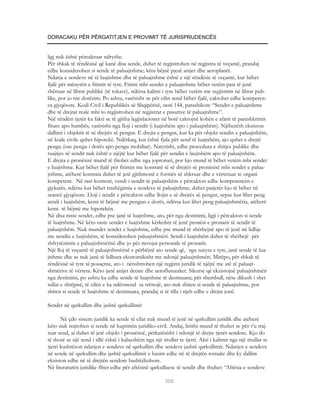 DORACAKU PËR PËRGATITJEN E PROVIMIT TË JURISPRUDENCËS


ligj nuk është përcaktuar ndryshe.
Për shkak të rëndësisë që kanë disa sende, duhet të regjistrohen në regjistra të veçantë, prandaj
edhe konsiderohen si sende të paluajtshme; këtu bëjnë pjesë anijet dhe aeroplanët.
Ndarja e sendeve në të luajtshme dhe të paluajtshme është e një rëndësie të veçantë, kur bëhet
fjalë për mënyrën e fitimit të tyre. Fitimi mbi sendet e paluajtshme bëhet vetëm pasi të jenë
shënuar në librat publikë (të tokave), ndërsa kalimi i tyre bëhet vetëm me regjistrim në librat pub-
like, por jo me dorëzim. Po ashtu, varësisht se për cilin send bëhet fjalë, caktohet edhe kompeten-
ca gjyqësore. Kodi Civil i Republikës së Shqipërisë, neni 144, parashikon: “Sendet e paluajtshme
dhe të drejtat reale mbi to regjistrohen në regjistrat e pasurive të paluajtshme”.
Një rëndësi tjetër ka fakti se të gjitha legjislacionet në botë caktojnë kohën e afatit të parashkrimit
fitues apo humbës, varësisht nga lloji i sendit (i luajtshëm apo i paluajtshëm). Njëherësh ekziston
dallimi i objektit të së drejtës së pengut. E drejta e pengut, kur ka për objekt sendin e paluajtshëm,
në kode civile quhet hipotekë. Ndërkaq, kur është fjala për send të luajtshëm, ajo quhet e drejtë
pengu (ose pengu i dorës apo pengu mobiliar). Natyrisht, edhe procedura e shitjes publike dhe
ruajtjes së sendit nuk është e njëjtë kur bëhet fjalë për sendin e laujtshëm apo të paluajtshëm.
E drejta e pronësisë mund të fitohet edhe nga jopronari, por kjo mund të bëhet vetëm mbi sendet
e luajtshme. Kur bëhet fjalë për fitimin me kontratë të së drejtës së pronësisë mbi sendet e palua-
jtshme, atëherë kontrata duhet të jetë gjithmonë e formës së shkruar dhe e vërtetuar te organi
kompetent. Në rast kontesti, vendi i sendit të paluajtshëm e përcakton edhe kompetencën e
gjykatës, ndërsa kur bëhet trashëgimia e sendeve të paluajtshme, duhet patjetër kjo të bëhet në
seancë gjyqësore. Lloji i sendit e përcakton edhe llojin e së drejtës së pengut, sepse kur lihet peng
sendi i luajtshëm, kemi të bëjmë me pengun e dorës, ndërsa kur lihet peng paluajtshmëria, atëherë
kemi të bëjmë me hipotekën.
Në disa raste sendet, edhe pse janë të luajtshme, ato, për nga destinimi, ligji i përcakton si sende
të luajtshme. Në këto raste sendet e luajtshme kërkohet të jenë pronësi e pronarit të sendit të
paluajtshëm. Nuk mundet sendet e luajtshme, edhe pse mund të shërbejnë apo të jenë në lidhje
me sendin e luajtshëm, të konsiderohen paluajtshmëri. Sendi i luajtshëm duhet të shërbejë për
shfrytëzimin e paluajtshmërisë dhe jo për nevojat personale të pronarit.
Një lloj të veçantë të paluajtshmërisë e përbëjnë ato sende që, nga natyra e tyre, janë sende të lua-
jtshme dhe as nuk janë të lidhura ekonomikisht me ndonjë paluajtshmëri. Mirëpo, për shkak të
rëndësisë së tyre të posaçme, ato i nënshtrohen një regjimi juridik të njëjtë me atë të paluajt-
shmërive të vërteta. Këto janë anijet detare dhe aerofluturaket. Sikurse që ekzistojnë paluajtshmëri
nga destinimi, po ashtu ka edhe sende të luajtshme të destinuara; për shembull, nëse dikush i shet
tullat e shtëpisë, të cilën e ka ndërmend ta rrënojë, ato nuk shiten si sende të paluajtshme, por
shiten si sende të luajtshme të destinuara, prandaj si të tilla i njeh edhe e drejta jonë.

Sendet në qarkullim dhe jashtë qarkullimit

       Në çdo sistem juridik ka sende të cilat nuk mund të jenë në qarkullim juridik dhe atëherë
këto nuk trajtohen si sende në kuptimin juridiko-civil. Andaj, lirisht mund të thuhet se për t’u traj-
tuar send, ai duhet të jetë objekt i pronësisë, përkatësisht i ndonjë të drejte tjetër sendore. Kjo do
të thotë se një send i tillë është i kalueshëm nga një titullar te tjetri. Akti i kalimit nga një titullar te
tjetri kushtëzon ndarjen e sendeve në qarkullim dhe sendeve jashtë qarkullimit. Ndarjen e sendeve
në sende në qarkullim dhe jashtë qarkullimit e hasim edhe në të drejtën romake dhe ky dallim
ekziston edhe në të drejtën sendore bashkëkohore.
Në literaturën juridike flitet edhe për aftësinë qarkulluese të sendit dhe thuhet: “Aftësia e sendeve

                                                          308
 