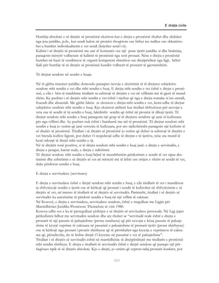 E drejta civile


Humbja absolute e së drejtës së pronësisë ekziston kur e drejta e pronësisë shuhet dhe zhduket
nga jeta juridike, p.sh., kur sendi kalon në pronësi shoqërore ose bëhet res nullius ose shkatërro-
het a humbet individualitetin e vet sendi (krijohet send i ri).
Kalimi i së drejtës së pronësisë me anë të kontratës ose një pune tjetër juridike si dhe braktisja,
paraqesin mënyrë vullnetare të kalimit të pronësisë nga vetë pronari. Nëse e drejta e pronësisë
humbet në bazë të vendimeve të organit kompetent shtetëror ose drejtpërdrejt nga ligji, bëhet
fjalë për humbje të së drejtës së pronësisë kundër vullnetit të pronarit të gjertanishëm.

Të drejtat sendore në sendet e huaja

Në të gjitha sistemet juridike domosdo paraqitet nevoja e ekzistimit të të drejtave subjektive
sendore mbi sendin e vet dhe mbi sendin e huaj. E drejta mbi sendin e vet është e drejta e pronë-
sisë, e cila i bën të mndshme titullarit ta ushtrojë të drejtën e vet në vëllimin më të gjerë të mund-
shëm. Ky pushtet i së drejtës mbi sendin e vet është i njohur që nga e drejta romake si ius utendi,
fruendi dhe abutendi. Me gjithë faktin se ekziston e drejta mbi sendin e vet, kemi edhe të drejtat
subjektive sendore mbi sendin e huaj. Kjo ekziston atëherë kur titullari shfrytëzon për nevojat e
veta ose të sendit të tij sendin e huaj, faktikisht sendin që është në pronësi të dikujt tjetër. Të
drejtat sendore mbi sendin e huaj paraqesin një grup të të drejtave sendore që janë të kufizuara
për nga vëllimi dhe ky pushtet nuk është i barabartë me atë të pronësisë. Të drejtat sendore mbi
sendin e huaj jo vetëm që janë vetvetiu të kufizuara, por ato njëkohësisht paraqesin një kufizim të
së drejtës së pronësisë. Titullari i së drejtës së pronësisë jo vetëm që duhet ta ushtrojë të drejtën e
vet brenda kufijve ligjorë, por duhet t’i respektojë edhe të drejtat e të tjerëve, nëse ata mund të
kenë ndonjë të drejtë mbi sendin e tij.
Në të drejtën tonë pozitive, si të drejta sendore mbi sendin e huaj janë: e drejta e servitudës, e
drejta e pengut, barrat reale, e drejta e ndërtimit.
Të drejtat sendore mbi sendin e huaj bëjnë të mundshmëm përdorimin e sendit të vet sipas des-
tinimit dhe ushtrimin e së drejtës së vet në mënyrë më të lehtë ose rritjen e vlerës së sendit të vet,
duke përdorur sendin e huaj.

E drejta e servitudave (servitutes)

E drejta e servitudave është e drejtë sendore mbi sendin e huaj, e cila titullarit të vet i mundëson
ta shfrytëzojë sendin e tjetrit ose të kërkojë që pronari i sendit të kufizohet në shfrytëzimin e së
drejtës së vet, në interes të titullarit të së drejtës së servitudës. Parimisht, titullari i së drejtës së
servitudës ka autorizime të përdorë sendin e huaj në një vëllim të caktuar.
Në Kosovë, e drejta e servitudave, servitudave sendore, është e rregulluar me Ligjin për
Marrëdhëniet Juridike-Pronësore Themelore të vitit 1980.
Kosova edhe sot e ka të parregulluar çështjen e së drejtës së servitudave personale. Në Ligj jepet
përkufizimi lidhur me servitudën sendore dhe aty thuhet se “servitudë reale është e drejta e
pronarit të një pasurie të paluajtshme (prona sunduese) që për nevojat e kësaj pasurie të paluajt-
shme të kryejë veprime të caktuara në pasurinë e paluajtshme të pronarit tjetër (prona shërbyese)
ose të kërkojë nga pronari i pronës shërbyese që të përmbahet nga kryerja e veprimeve të caktu-
ara që, përndryshe, do të kishte drejtë t’i kryente në pasurinë e vet të paluajtshme”.
Titullari i së drejtës së servitudës është në marrëdhënie të drejtpërdrejtë me titullarin e pronësisë
mbi sendin shërbyes. E drejta e titullarit të servitudës është e drejtë sendore që paraqet një për-
faqësues tipik të së drejtës absolute. Kjo e drejtë, jo vetëm që vepron ndaj pronarit konkret, por

                                                       331
 