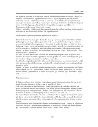 E drejta civile


më të gjerë të një sendi, pa ia ndryshuar esencën sendit që është objekt i uzufruktit. Titullari i së
drejtës së uzufruktit mund ta përdorë sendin, mund t’i nxjerrë frytet e tij, por nuk mund ta
disponojë esencën e sendit as juridikisht, as faktikisht. Ai faktikisht duhet ta ruajë esencën e
sendit, pra nuk mund ta ndryshojë as përbërjen e tij fizike, as destinimin e tij ekonomik. Sot, nuk
njihen uzufruktet ligjore, por kjo çështje do të rregullohet me ligjet e reja të Kosovës.
Pronësia mbi sendin mbetet gjithmonë te pronari.
Objekti i uzufruktit.- Objekt mund të jetë paluajtshmëria dhe sendet e luajtshme. Sendet mund të
jenë vetëm të përcaktuara individualisht dhe të pakonsumuara.

Të drejtat dhe detyrimet e gëzuesit të fryteve dhe të pronarit

Te servituda e uzufruktit, të gjitha dobitë dhe frytet që i sjell sendi gjatë ushtrimit të uzufruktit, i
përkasin gëzuesit të fryteve (të mbajë, të përdorë dhe të mbledh frytet). Kjo tregon se titullari i
uzufruktit është i përjashtuar nga e drejta e disponimit të sendit. E drejta e pronësisë mbi frytet
fitohet me vjeljen e tyre, domethënë në momentin e ndarjes së sendit nga objekti i uzufruktit. Në
qoftë se sendi krijon të ardhura të jashtëzakonshme, ato, në parim, i takojnë pronarit të sendit.
Titullari i së drejtës së uzufruktit për prodhimin e fryteve që janë objekt i së drejtës së tij, i heq
vetë shpenzimet e prodhimit.
Në rastet kur sendi shkatërrohet rastësisht, për shembull nga fuqia madhore ose për shkak të
vjetërsisë, nuk ekziston detyrimi i përtrirtjes së sendit, por kjo nuk e liron pronarin e sendit që të
mos kryejë as ndreqjet e jashtëzakonshme lidhur me sendin.
Sendi kthehet në gjendjen në të cilën është marrë, duke nënkuptuar amortizimin normal të sendit,
në të gjitha rastet kur ndodh shuarja e uzufruktit. Me rastin e kthimit, frytet e pavjelura i takojnë
pronarit të sendit.
Titullari i së drejtës së uzufruktit, që nënkupton servitudën personale me autoriziume më të gjera,
mund t’i kalojë objektet e uzufruktit me veprime juridike mbi ndonjë person tjetër. Në këtë rast
kalohet ushtrimi i përmbajtjes së të drejtës së uzufruktit, për shembull, jepet me qira toka bujqë-
sore.

Krijimi i uzufruktit

E drejta e uzufruktit, si servitudë personal krijohet, përkatësisht themelohet me ligj, me veprim
juridik (kontratë, testament), si dhe me anë të parashkrimit fitues.
Nuk është kontestuese se, në të shumtën e rasteve, parashikohet që uzufrukti të krijohet me
punën juridike (me kontratë ose testament – me ndarje të masës trashëgimore ndërmjet pasard-
hësve në të gjallë të trashëgimlënësit). Në këto raste, trashëgimlënësi mbi një pasuri të caktuar
konstituon të drejtën e uzufruktit për persona të caktuar ose për veten e tij.
Me rastin e krijimit të servitudës personale - uzufruktit, si dhe te të gjitha të drejtat e tjera sendore
për fitimin e kësaj të drejte, kërkohet ekzistimi i titullit juridik dhe modus aquirendi. Titull juridik
është kontrata ose testamenti, ndërsa modus aquirendi është regjistrimi i kësaj të drejte në librat
publikë.
Uzufrukti mbi një send të paluajtshëm duhet të regjistrohet në regjistrat e pasurive të paluajtshme.
Uzufrukti, si e drejtë e servitudës personale mund të konstituohet edhe për më shumë persona,
pra kur të drejtën e uzufruktit mbi një send të huaj e kanë më shumë persona.




                                                      339
 
