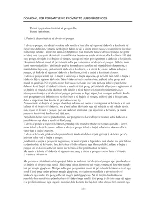 DORACAKU PËR PËRGATITJEN E PROVIMIT TË JURISPRUDENCËS


      Parimi i papjesëtueshmërisë së pengut dhe
      Parimi i prioritetit.

1. Parimi i aksesoritetit të së drejtës së pengut

E drejta e pengut, si e drejtë sendore mbi sendin e huaj dhe që siguron kërkesën e kreditorit në
raport me debitorin, vetvetiu nënkupton faktin se kjo e drejtë është pasojë e ekzistimit të një mar-
rëdhënieje juridike - civile me karakter detyrimor. Nuk mund të lindë e drejta e pengut, në qoftë
se kësaj nuk i paraprin ekzistimi i marrëdhënies detyrimore midis debitorit dhe kreditorit. Në këtë
rast, pengu, si objekt i së drejtës së pengut, paraqet një mjet për sigurimin e kërkesës së kreditorit.
Detyrimet debitori mund t’i përmbushë edhe pa ekzistimin e së drejtës së pengut. Në këto raste
kemi raportin juridiko - civil midis palëve kontraktuese a palëve në marrëdhënie detyrimore, si
marrëdhënie kryesore, përkatësisht kërkesën e kreditorit, si e drejtë kryesore, ndërsa e drejta e
pengut, që lind për të siguruar kërkesën e kreditorit, është e drejtë e karakterit aksesor.
E drejta e pengut është një e drejtë e varur nga e drejta kryesore, që në këtë rast është e drejta e
kërkesës. Kjo e siguron kërkesën. Nëse kërkesa është e anulueshme, atëherë edhe pengu nuk
mund të qëndrojë. Në të gjitha rastet kur baza e kërkesës ose vetë kërkesa është e pavlefshme
debitori ka të drejtë të kërkojë kthimin e sendit të lënë peng, përkatësisht shlyerjen e regjistrimit të
së drejtës së pengut, e cila ekziston mbi sendin e tij në favor të kreditorit pengmarrës. Kjo
nënkupton shuarjen e së drejtës së pengut pothuajse ex lege, sepse, kur mungon vullneti i kredi-
torit pengmarrës në kthimin ose në shlyerjen e së drejtës së pengut, atëherë këtë e bën gjykata,
duke u respektuar disa kushte të përcaktuara me ligj.
Aksesoriteti i së drejtës së pengut zbatohet sidomos në rastin e trashëgimisë së kërkesës a të vetë
kalimit të së drejtës së kërkesës, me ç’rast kalimi i kërkesës nga një subjekt te një subjekt tjetër,
nuk shuan të drejtën e pengut, por ajo vazhdon të mbetet për sigurimin e kërkesës, pa marrë
parasysh kush është kreditori në këtë rast.
Përjashtim bëjnë rastet e parashkrimit, kur pengmarrësi ka të drejtë të realizoj edhe kërkesën e
parashkruar nga vlera e sendit të lënë peng.
E drejta e pengut e siguron kërkesën, prandaj edhe mund të thuhet se kërkesa juridiko - detyri-
more është e drejtë kryesore, ndërsa e drejta e pengut është e drejtë subjektive aksesore dhe e
varur nga e drejta kryesore.
E drejta e kërkesës, përkatësisht pretendimi i kreditorit duhet të jetë gjithnjë i vlefshëm për t’u
jetësuar edhe vetë e drejta e pengut.
Juridikisht, e drejta e pengut të regjistruar, në rend të parë e hipotekës, nuk shuhet me vetë faktin
e përmbushjes së kërkesës. Por, kërkohet të bëhet shlyerja nga librat publikë, ndërsa e drejta e
pengut do të ekzistoj edhe në rastin kur kërkesa është përmbushur në tërësi.
Me rastin e kalimit të kërkesës së siguruar me peng, e drejta e pengut e ndan fatin e kërkesës.
2. Parimi i oficialitetit

Me parimin e oficialitetit nënkuptojmë faktin se realizimi i së drejtës së pengut apo përmbushja e
së drejtës së kërkesës nga sendi i lënë peng bëhet gjithmonë në rrugë zyrtare; në këtë rast mendo-
het për rrugën gjyqësore. Mirëpo, edhe pse pengmarrësi mund të përmbushë kërkesën e vetë nga
sendi i lënë peng vetëm përmes rrugës gjyqësore, sot ekziston mundësia e përmbushjes së
kërkesës nga sendi i lën peng edhe në rrugën jashtëgjyqësore. Në të drejtën bashkëkohore
parashikohet mundësia e përmbushjes së kërkesës nga sendi i lënë peng, i cili shitet nga një agjen-
ci e profesionalizuar, nga organi i noterisë, bile ka raste kur lejohet edhe shitja e lirë e sendit nga

                                                       344
 