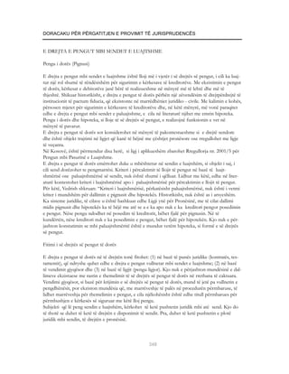 DORACAKU PËR PËRGATITJEN E PROVIMIT TË JURISPRUDENCËS


E DREJTA E PENGUT MBI SENDET E LUAJTSHME

Pengu i dorës (Pignusi)

E drejta e pengut mbi sendet e luajtshme është lloji më i vjetër i së drejtës së pengut, i cili ka luaj-
tur një rol shumë të rëndësishëm për sigurimin e kërkesave të kreditorëve. Me ekzistimin e pengut
të dorës, kërkesat e debitorëve janë bërë të realizueshme në mënyrë më të lehtë dhe më të
thjeshtë. Shikuar historikisht, e drejta e pengut të dorës përbën një zëvendësim të drejtpërdrejtë të
institucionit të pactum fiducia, që ekzistonte në marrëdhëniet juridiko - civile. Me kalimin e kohës,
përsosen mjetet për sigurimin e kërkesave të kreditorëve dhe, në këtë mënyrë, më vonë paraqitet
edhe e drejta e pengut mbi sendet e paluajtshme, e cila në literaturë njihet me emrin hipoteka.
Pengu i dorës dhe hipoteka, si lloje të së drejtës së pengut, e realizojnë funksionin e vet në
mënyrë të pavarur.
E drejta e pengut të dorës sot konsiderohet në mënyrë të pakontestueshme si e drejtë sendore
dhe është objekt trajtimi në ligjet që kanë të bëjnë me çështjet pronësore ose rregullohet me ligje
të veçanta.
Në Kosovë, është përmendur disa herë, si ligj i aplikueshëm zbatohet Rregullorja nr. 2001/5 për
Pengun mbi Pasurinë e Luajtshme.
E drejta e pengut të dorës emërtohet duke u mbështetur në sendin e luajtshëm, si objekt i saj, i
cili send dorëzohet te pengmarrësi. Kriteri i përcaktimit të llojit të pengut në bazë të luajt-
shmërisë ose paluajtshmërisë së sendit, nuk është shumë i qëlluar. Lidhur me këtë, edhe në liter-
aturë kontestohet kriteri i luajtshmërisë apo i paluajtshmërisë për përcaktimin e llojit të pengut.
Për këtë, Vedrish shkruan: “Kriteri i luajtshmërisë, përkatësisht paluajtshmërisë, nuk është i vetmi
kriter i mundshëm për dallimin e pignusit dhe hipotekës. Historikisht, nuk është as i arsyeshëm.
Ka sisteme juridike, të cilave u është bashkuar edhe Ligji ynë për Pronësinë, me të cilat dallimi
midis pignusit dhe hipotekës ka të bëjë me atë se a e ka apo nuk e ka kreditori pengor posedimin
e pengut. Nëse pengu ndodhet në posedim të kreditorit, bëhet fjalë për pignusin. Në të
kundërtën, nëse kreditori nuk e ka posedimin e pengut, bëhet fjalë për hipotekën. Kjo nuk e për-
jashton konstatimin se mbi paluajtshmëritë është e mundur vetëm hipoteka, si formë e së drejtës
së pengut.

Fitimi i së drejtës së pengut të dorës

E drejta e pengut të dorës në të drejtën tonë fitohet: (1) në bazë të punës juridike (kontratës, tes-
tamentit), që ndryshe quhet edhe e drejta e pengut vullnetar mbi sendet e luajtshme; (2) në bazë
të vendimit gjyqësor dhe (3) në bazë të ligjit (pengu ligjor). Kjo nuk e përjashton mundësinë e dal-
limeve ekzistuese me rastin e themelimit të së drejtës së pengut të dorës në rrethana të caktuara.
Vendimi gjyqësor, si bazë për krijimin e së drejtës së pengut të dorës, mund të jetë pa vullnetin e
pengdhënësit, por ekziston mundësia që, me marrëveshje të palës në procedurën përmbaruse, të
lidhet marrëveshja për themelimin e pengut, e cila njëkohësisht është edhe titull përmbarues për
përmbushjen e kërkesës së siguruar me këtë lloj pengu.
Subjekti që lë peng sendin e luajtshëm, kërkohet të ketë pushtetin juridik mbi atë send. Kjo do
të thotë se duhet të ketë të drejtën e disponimit të sendit. Pra, duhet të ketë pushtetin e plotë
juridik mbi sendin, të drejtën e pronësisë.



                                                       348
 