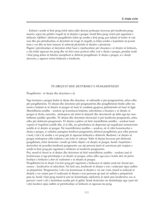 E drejta civile



 - Kthimi i sendit të lënë peng është njëra ndër detyrat pothuajse kryesore për kreditorin peng-
marrës, sepse kjo përbën rregull në të drejtën e pengut. Sendi lihet peng vetëm për sigurimin e
kërkesës. Qëllimi i debitorit pengdhënës është që sendin e lënë peng, pas kalimit të kohës së cak-
tuar dhe pas përmbushjes së detyrimit në rrugë të rregullt, ta kthej sendin e luajtshëm në posed-
imin e vet dhe në këtë mënyrë të ushtrojë plotësisht të drejtën e pronësisë.
Pagimi i përmbushjes së detyrimit është bazë e mjaftueshme për shuarjen e së drejtës së kërkesës,
e cila është siguruar me peng dhe në këto raste pushon edhe vetë e drejta e pengut, prandaj sendi
i lënë peng duhet të kthehet menjëherë te debitori pengdhënës. E drejta e pengut, si e drejtë
aksesore, e siguron vetëm kërkesën e kreditorit.




                      TË DREJTAT DHE DETYRIMET E PENGDHËNËSIT

Pengdhënësi - të drejtat dhe detyrimet e tij

Nga kontrata e pengut lindin të drejta dhe detyrime të ndërsjella si për pengmarrësin, ashtu edhe
për pengdhënësin. Të drejtat dhe detyrimet për pengmarrësin dhe pengdhënësin lindin edhe me
rastin e krijimit të së drejtës së pengut në bazë të vendimit gjyqësor, përkatësisht në bazë të ligjit.
Marrëdhënia juridike - sendore që konstituon krijimin, ndryshimin a shuarjen e së drejtës së
pengut të dorës, natyrisht, nënkupton një tërësi të drejtash dhe detyrimesh që dalin nga kjo mar-
rëdhënie juridike specifike. Të drejtat dhe detyrimet ekzistojnë si për kreditorin pengmarrës, ashtu
edhe për debitorin pengmarrës. Të drejtat e palëve në këtë marrëdhënie juridiko - sendore kanë
veprim të fuqishëm juridik dhe, si të tilla, ato përmbahen në dispozitat që rregullojnë institucionin
juridik të së drejtës së pengut. Në marrëdhënien juridiko – sendore, në të cilën konstituohet e
drejta e pengut, si subjekte paraqiten kreditori pengmarrës, debitori pengdhënës, por edhe personi
i tretë, i cili e lë sendin e vet peng për të siguruar kërkesën e debitorit. Realizmi i së drejtës së
pengut nënkupton edhe kalimin e një kohe të caktuar. Ndër të drejtat kryesore për debitorin
pengdhënës, është dorëzimi i sendit që është objekt i së drejtës së pengut. Sendi i luajtshëm i
dorëzohet në posedim kreditorit pengmarrës ose një personi tjetër të autorizuar për ruajtjen e
sendit të lënë peng për sigurimin e kërkesës së kreditorit pengmarrës.
Pra, mund të themi se të drejtat dhe detyrimet në këtë marrëdhënie juridiko - sendore janë të
kushtëzuara si nga përmbajtja e së drejtës së pengut, ashtu edhe nga ecja e kohës deri në përm-
bushjen e kërkesës a deri në realizimin e së drejtës së pengut.
Pengdhënësi ka të drejtë t’ua lërë peng për sigurimin e kërkesave të njëjtin send më shumë per-
sonave - kreditorëve të ndryshëm. Në këtë rast, kreditorët të drejtat e tyre i realizojnë sipas radhës
së përparësisë. Pengmarrësi, i cili e ka konstituuar të drejtën e vet më vonë, mund ta realizojë të
drejtën e vet vetëm pasi t’i realizojnë të drejtat e tyre personat që janë në radhën e përparësisë
para tij. Sendi i lënë peng mund të jetë në dorëmbajtje (nëdorësi) të njërit prej kreditorëve ose te
personi i tretë i cili e dorëmban sendin për të gjithë. Sendi dorëzohet në dorëmbajtje nga i pari tek
i dyti kreditor sipas radhës së përmbushjes së kërkesës së siguruar me peng.

                                                     353
 