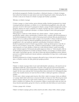 E drejta civile


për kreditorin pengmarrës. Humbje të posedimit, si shkak për shuarjen e së drejtës së pengut,
kemi atëherë kur kreditori në asnjë mënyrë nuk mund të llogaritë për sendin e lënë peng. Kjo do
të thotë se nuk çon në shuarje të së drejtës së pengut çdo humbje e posedimit.

Mbrojtja e së drejtës së pengut

E drejta e pengut, si e drejtë sendore, gëzon mbrojtje juridike. Kreditori pengmarrës ka të drejtë
të paraqesë padi për mbrojtjen e së drejtës së vet si ndaj debitorit pengdhënës, ashtu edhe ndaj
personave të tretë të cilët mund t’ia pengojnë të drejtën e pengut. Kreditori pengmarrës mund të
pengohet, sidomos me rastin e realizimit të së drejtës së pengut nga vlera e sendit të lënë peng.
Në literaturë thuhet se padia për mbrojtjen e së drejtës së pengut të dorës është padi pengore
(actio pigneratitia).
Padia pengore, si padi me të cilën mbrohet një e drejtë sendore - e drejta e pengut, nuk
parashkruhet, ngaqë e drejta e përmbushjes së kërkesës është e mundur, edhe pas parashkrimit të
saj. Kreditori pengmarrës shitjen e sendit të lënë peng mund ta kërkojë edhe pas parashkrimit të
kërkesës së tij. Ai, sendin që është objekt i pengut e ka në posedim. E drejta e kreditorit pengmar-
rës jo vetëm që ka të bëjë me debitorin pengdhënës personal, por ajo ka të bëjë edhe me
pengdhënësin i cili e jep sendin për sigurimin e përmbushjes së detyrimit të debitorit.
Kreditori pengmarrës mund të zhvishet nga posedimi i sendit nga ndonjë person i tretë dhe në
këtë rast ai ka të drejtën e racionit dhe të drejtën të kërkojë kthimin e sendit në posedim, pa
marrë parasysh se te kush ndodhet ai. Padia me të cilën kërkohet kthimi i sendit në posedim
quhet vindicatio pignoris. Në literaturë për padinë pignusore thuhet se: “është një padi e tillë me
të cilën kreditori pengmarrës ka të drejtë të mbrojë të drejtën e tij të pengut, si të drejtë sendore
mbi sendin e huaj pengor nga çdo i tretë dhe të kërkoj nga debitori pengdhënës pronar (debitori
personal ose debitori sendor) që të durojë realizimin e pretendimit të tij nga vlera e sendit pengor
me shitjen e tij”.
Kreditori pengmarrës ka të drejtë të paraqesë edhe padi të tjera, të cilat janë të njohura për mbro-
jtjen e të drejtave sendore, bie fjala, padinë për pengim posedimi.

Kaucioni

Objekti i së drejtës së pengut duhet të jetë sendi individualisht i përcaktuar, i cili mund të jetë në
qarkullimin juridik dhe i pakonsumueshëm. Në qoftë se lihet peng një send i konsumueshëm,
atëherë kjo nuk mund të jetë e drejtë pengu në kuptimin juridik, por ky lloj pengu quhet peng jo i
rregullt. Në këto raste sendi që është i konsumueshëm kalon në pronësi të të ashtuquajturit peng-
marrës. Kjo mundësi ekziston në rastet kur lihen të hollat si objekt për sigurimin e ndonjë pre-
tendimi.
Në këto raste e drejta e pengut quhet kaucion. Kjo është e njëjtë si te pengu i dorës, me dallimin
se te pengu objekt është sendi, kurse te kaucioni të hollat ose letrat me vlerë. Personi që ka marrë
kaucion mund ta ndal për vete vetëm vlerën e kërkesës së vet. Në këtë rast, detyrimi i debitorit
duhet të ndodhë në të ardhmen. Pra, në momentin e lidhjes së marrëveshjes ende nuk është sak-
tësuar detyrimi (pretendimi), gjë që do të thotë se nuk dihet cila është kërkesa në rastin konkret.

E drejta e pengut mbi të drejtat

Objekt i së drejtës së pengut, përveç sendit, mund të jetë edhe e drejta. Edhe e drejta e pengut

                                                     357
 