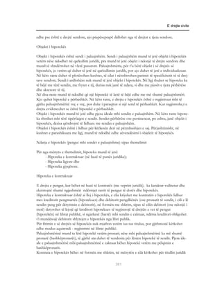 E drejta civile


edhe pse është e drejtë sendore, ajo prapëseprapë dallohet nga të drejtat e tjera sendore.

Objekti i hipotekës

Objekt i hipotekës është sendi i paluajtshëm. Sendi i paluajtshëm mund të jetë objekt i hipotekës
vetëm nëse ndodhet në qarkullim juridik, pra mund të jetë objekt i ndonjë të drejte sendore dhe
mund të shndërrohet në vlerë pasurore. Paluajtshmëria, për t’u bërë objekt i së drejtës së
hipotekës, jo vetëm që duhet të jetë në qarkullimin juridik, por ajo duhet të jetë e individualizuar.
Në këto raste duhet të plotësohen kushtet, të cilat i nënshtrohen parimit të specificitetit të të drej-
tave sendore. Sendi i ardhshëm nuk mund të jetë objekt i hipotekës. Në ligj thuhet se hipoteka ka
të bëjë me tërë sendin, me frytet e tij, derisa nuk janë të ndara, si dhe me pjesët e tjera përbërëse
dhe aksesore të tij.
Në disa raste mund të ndodhë që një hipotekë të ketë të bëjë edhe me më shumë paluajtshmëri.
Kjo quhet hipotekë e përbashkët. Në këto raste, e drejta e hipotekës është e regjistruar mbi të
gjitha paluajtshmëritë veç e veç, por duke i paraqitur si një send të përbashkët. Kur regjistrohe,t e
drejta evidencohet se është hipotekë e përbashkët.
Objekt i hipotekës mund të jetë edhe pjesa ideale mbi sendin e paluajtshëm. Në këto raste hipote-
ka shtrihet mbi tërë sipërfaqen e sendit. Sendet përbërëse ose pertinencat, po ashtu, janë objekt i
hipotekës, derisa qëndrojnë të lidhura me sendin e paluajtshëm.
Objekti i hipotekës është i lidhur për kërkesën deri në përmbushjen e saj. Përjashtimisht, në
kushtet e parashikuara me ligj, mund të ndodhë edhe zëvendësimi i objektit të hipotekës.

Ndarja e hipotekës (pengut mbi sendet e paluajtshme) sipas themelimit

Për nga mënyra e themelimit, hipoteka mund të jetë:
     - Hipoteka e kontraktuar (në bazë të punës juridike);
     - Hipoteka ligjore dhe
     - Hipoteka gjyqësore.

Hipoteka e kontraktuar

E drejta e pengut, kur bëhet në bazë të kontratës (me veprim juridik), ka karakter vullnetar dhe
ekzistojnë shumë ngjashmëri ndërmjet rastit të pengut të dorës dhe hipotekës.
Hipoteka e kontraktuar është ai lloj i hipotekës, e cila krijohet me kontratën e hipotekës lidhur
mes kreditorit pengmarrës (hipotekues) dhe debitorit pengdhënës (ose pronarit të sendit, i cili e lë
sendin peng për detyrimin e debitorit), në formën me shkrim, sipas së cilës debitori (ose ndonjë i
tretë) detyrohet të lejojë që kreditori hipotekues të regjistrojë të drejtën e vet të pengut
(hipotekën) në librat publikë, si ngarkesë (barrë) mbi sendin e caktuar, ndërsa kreditori obligohet
t’i mundësojë debitorit shlyrejen e hipotekës nga libri publik.
Për fitimin e së drejtës së hipotekës nuk mjafton vetëm ius tus titulus, por gjithmonë kërkohet
edhe modus aquirendi - regjistrimi në librat publikë.
Paluajtshmërinë mund ta lërë hipotekë vetëm pronari; nëse mbi paluajtshmërinë ka më shumë
pronarë (bashkëpronarët), të gjithë ata duhet të vendosin për lënien hipotekë të sendit. Pjesa ide-
ale e paluajtshmërisë mbi paluajtshmërinë e caktuar bëhet hipotekë vetëm me pëlqimin e
bashkëpronarit.
Kontrata e hipotekës bëhet në formën me shkrim, në mënyrën e cila kërkohet për titullin juridik

                                                     361
 