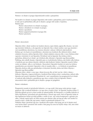 E drejta civile


Parimet e së drejtës së pengut (hipotekës)mbi sendet e paluajtshme

Në kuadër të së drejtës së pengut (hipotekës) mbi sendet e paluajtshme, janë të njohura parimet,
të cilat janë të përbashkëta edhe për të drejtën e pengut mbi sendet e luajtshme.
Parimet janë:
       Parimi i aksesoritetit të së drejtës së pengut;
       Parimi i oficialitetit të së drejtës së pengut;
       Parimi i specialitetit
       Parimi i papjesëtueshmërisë së pengut dhe
       Parimi i prioritetit.



Parimi i aksesoritetit

Hipoteka është e drejtë sendore me karakter aksesor, sepse krijimi, zgjatja dhe shuarja e saj varet
nga ekzistimi i kërkesës, e cila sigurohet me hipotekë. Kjo e drejtë sendore varet nga ekzistimi i
vetë marrëdhënies detyrimore, kur ekziston detyrimi i caktuar i debitorit ndaj kreditorit.
Kërkesa që e ka bazën në marrëdhënien e detyrimit mes kreditorit dhe debitorit është e drejtë
subjektive kryesore, ndërsa hipoteka është e drejtë subjektive aksesore dhe e varur. Kërkesa është
supozim i ekzistimit të vetë hipotekës. Pa kërkesë nuk ka hipotekë. Kur kërkesa është e
pavleshme, debitori ka të drejtë që të kërkojë edhe shlyerjen e hipotekës nga librat publikë.
Ndërkaq, nëse ndodh shuarja e hipotekës para se të përmbushet kërkesa, nuk shuhet edhe kërkesa
e kreditorit, por ajo mbetet detyrim i debitorit ndaj kreditorit. Kalimi i hipotekës mund të bëhet
vetëm me kalimin edhe te vetë kërkesës. Aksesoriteti i hipotekës humbet në rastin kur kërkesa
parashkruhet, por ekzistimi i hipotekës e bën të mundur edhe (......) të kërkesës së parashkruar.
Hipoteka ekziston edhe pas përmbushjes së detyrimit (borxhit), derisa nuk bëhet shlyerja e
hipotekës nga librat publikë.
Hipoteka është e drejtë e varur nga e drejta kryesore dhe në këtë rast kjo është e drejta e
kërkesës. Hipoteka e siguron kërkesën e kreditorit.Nëse kërkesa është e anulueshme, atëherë edhe
hipoteka nuk mund të qëndrojë. Përjashtim bë rasti i parashkrimit, kur pengmarrësi ka të drejtë
të realizojë edhe kërkesën e parashkruar nga vlera e sendit të lënë në hipotekë. Parimi i
aksesoritetit është i përbashkët për të drejtën e pengut në përgjithësi.

Parimi i oficialitetit

Pengmarrësi mundet të përmbushë kërkesën e vet nga sendi i lënë peng vetëm përmes rrugës
gjyqësore. Që ta realizojë kërkesën e vet nga vlera e sendit të lënë në hipotekë, kreditori duhet t’i
drejtohet gjykatës që ajo ta shesë sendin në ankand publik. Në litreaturën e re juridike kërkohet të
bëhet thjeshtësimi i procedurës për përmbushjen e këresës nga sendi i lënë në hipotekë.Andaj në
disa legjislacione lejohet që shitja publike e sendit të mos jetë vetëm kompetencë e gjykatës, por
edhe e ndonjë organi tjetër, siç është noteria, por shkohet edhe më larg që edhe vetë kreditor të
mund ta shesë sendin dhe nga çmimi i shitjes ta përmbushë kërkesën e vet.
Ndalohet fitimi i pronësisë nga ana e kreditorit mbi sendin e lënë peng, por në të drejtën mod-
erne lejohet fitimi i pronësisë mbi sendin e lënë peng. Ka raste kur lejohet shitja e lirë, nëse është
në interes të debitorit.

                                                     363
 