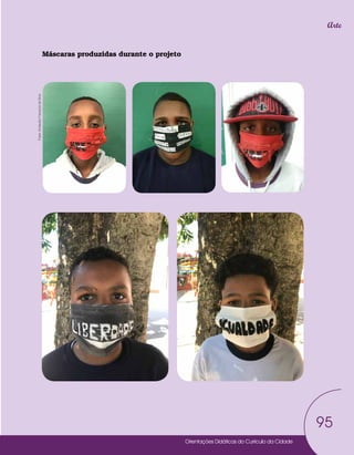 Orientações Didáticas do Currículo da Cidade
95
Arte
Máscaras produzidas durante o projeto
Fotos:
Ariclaudio
Franscico
da
Silva
 