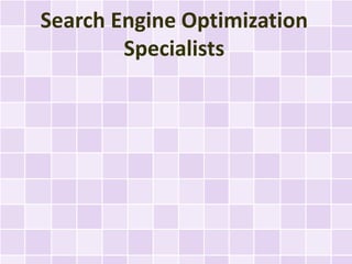 Search Engine Optimization
        Specialists
 