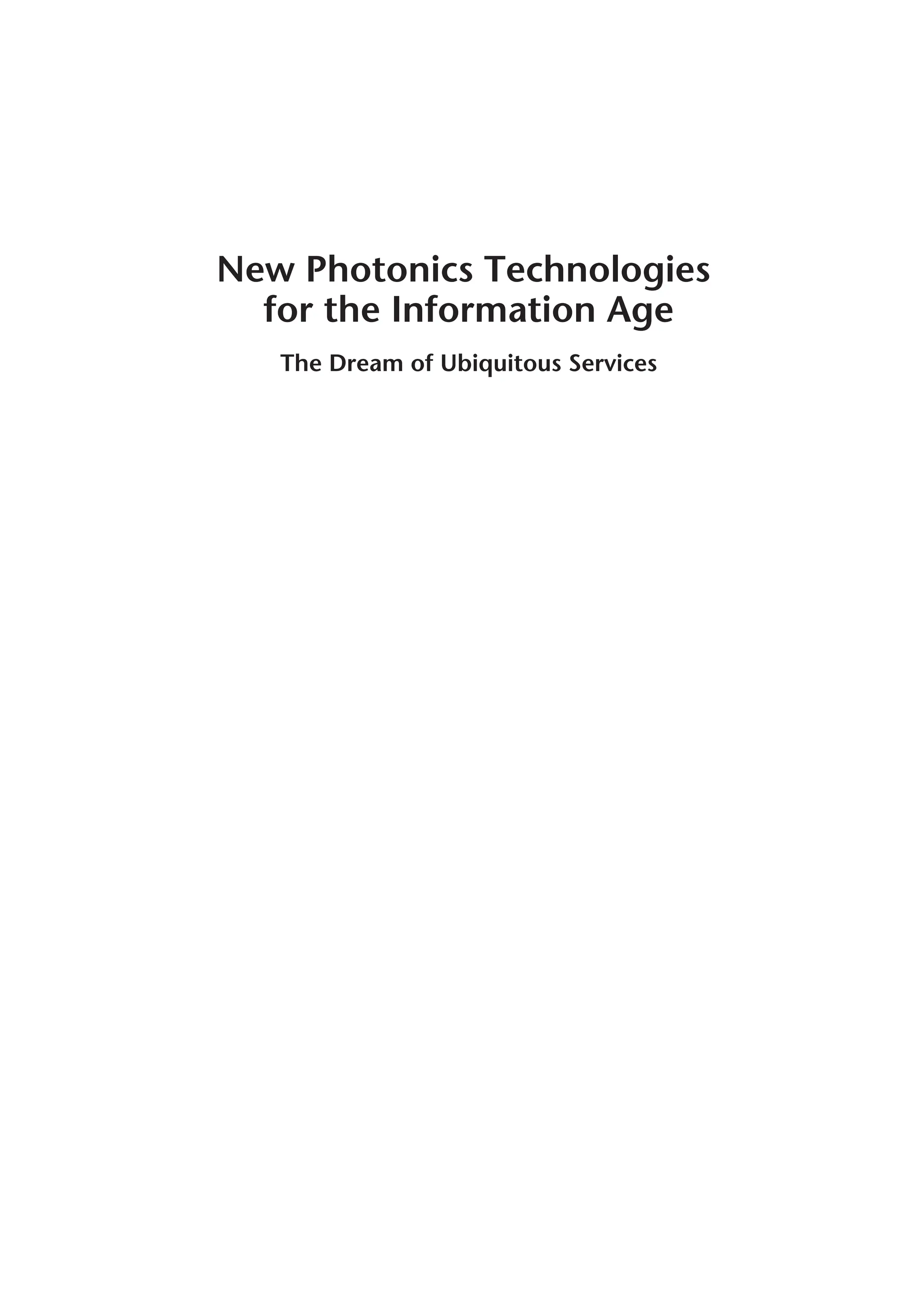 New Photonics Technologies
for the Information Age
The Dream of Ubiquitous Services
 