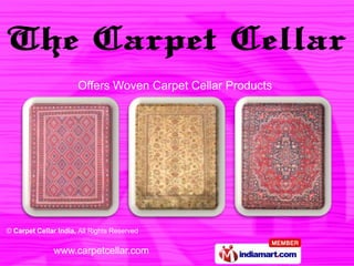 Offers Woven Carpet Cellar Products




© Carpet Cellar India, All Rights Reserved

               www.carpetcellar.com
 