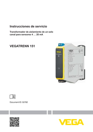 Instrucciones de servicio
Transformador de aislamiento de un solo
canal para sensores 4 … 20 mA
VEGATRENN 151
Document ID: 50782
 