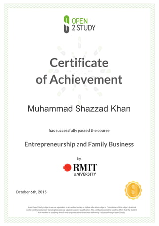 Certificate
of Achievement
Muhammad Shazzad Khan
has successfully passed the course
Entrepreneurship and Family Business
by
October 6th, 2015
 