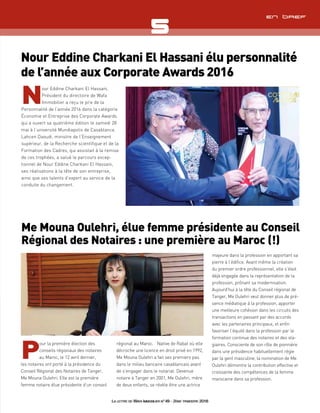 La lettre de Wafa immobilier n°49 - 2ème trimestre 2016
En bref
Nour Eddine Charkani El Hassani élu personnalité
de l’année aux Corporate Awards 2016
N
our Eddine Charkani El Hassani,
Président du directoire de Wafa
Immobilier a reçu le prix de la
Personnalité de l’année 2016 dans la catégorie
Économie et Entreprise des Corporate Awards
qui a ouvert sa quatrième édition le samedi 28
mai à l’université Mundiapolis de Casablanca.
Lahcen Daoudi, ministre de l’Enseignement
supérieur, de la Recherche scientifique et de la
Formation des Cadres, qui assistait à la remise
de ces trophées, a salué le parcours excep-
tionnel de Nour Eddine Charkani El Hassani,
ses réalisations à la tête de son entreprise,
ainsi que ses talents d’expert au service de la
conduite du changement.
La lettre de Wafa Immobilier n° 49 - 2ème trimestre 2016
P
our la première élection des
conseils régionaux des notaires
au Maroc, le 12 avril dernier,
les notaires ont porté à la présidence du
Conseil Régional des Notaires de Tanger,
Me Mouna Oulehri. Elle est la première
femme notaire élue présidente d’un conseil
régional au Maroc. Native de Rabat où elle
décroche une licence en droit privé en 1992,
Me Mouna Oulehri a fait ses premiers pas
dans le milieu bancaire casablancais avant
de s’engager dans le notariat. Devenue
notaire à Tanger en 2001, Me Oulehri, mère
de deux enfants, se révèle être une actrice
majeure dans la profession en apportant sa
pierre à l’édifice. Avant même la création
du premier ordre professionnel, elle s’était
déjà engagée dans la représentation de la
profession, prônant sa modernisation.
Aujourd’hui à la tête du Conseil régional de
Tanger, Me Oulehri veut donner plus de pré-
sence médiatique à la profession, apporter
une meilleure cohésion dans les circuits des
transactions en passant par des accords
avec les partenaires principaux, et enfin
favoriser l’équité dans la profession par la
formation continue des notaires et des sta-
giaires. Consciente de son rôle de pionnière
dans une présidence habituellement régie
par la gent masculine, la nomination de Me
Oulehri démontre la contribution effective et
croissante des compétences de la femme
marocaine dans sa profession.
Me Mouna Oulehri, élue femme présidente au Conseil
Régional des Notaires : une première au Maroc (!)
 