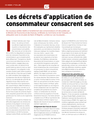 I
ls étaient attendus avec impa-
tience : les voilà qui arrivent.
Les décrets d’application de la
nouvelle Loi de protection des
consommateurs sont publiés.
Pas moins de six l’ont été entre
2015 et 2016. Ils rééquilibrent la relation
entre les institutions financières et les
consommateurs, que la situation précé-
dente défavorisait. Transparence, équité,
concurrence sont désormais la norme.
Wafa Immobilier, engagée depuis plu-
sieurs années dans une démarche de
qualité totale qui place le client au cœur
de son dispositif, s’est préparée à cette
nouvelle situation avant même la publica-
tion des décrets. Il faut dire que le leader
du crédit immobilier était engagé dans
la préparation des décrets d’application
de la Loi, à la demande des autorités de
régulation et aux côtés d’autres insti-
tutions financières et de représentants
des consommateurs. Wafa Immobilier a
apporté son expérience concrète sur le
terrain, et travaillé à dépasser les difficul-
tés de mise en place de certaines disposi-
tions, lesquelles peuvent être très contrai-
gnantes pour les clients ou les organismes
financiers.
Ces discussions ont permis d’évaluer les
difficultés d’application de certaines dis-
positions et de préparer le terrain pour
mieux discuter et défendre les intérêts
des consommateurs. « Les discussions
avec les associations de protection des
consommateurs ont été fructueuses,
explique Loubna Khatib, secrétaire géné-
rale de Wafa Immobilier. Certaines notions
assez confuses pour les clients, comme
l’indexation et la variation des taux, ont pu
être expliquées aux représentants desdites
associations, qui sont devenus ensuite des
relais pour expliquer les nouvelles disposi-
tions aux clients, » ajoute-t-elle.
Les associations de consommateur ont
pu avancer leurs arguments et les faire
entendre. À la Fédération nationale des
Associations de Consommateurs, on salue
une volonté de transparence sans précé-
dent. « Notre objectif est de consolider les
droits fondamentaux des consommateurs
et à promouvoir la culture consumériste,
explique Ouadih Madih, son secrétaire
général. Ces règles concernent, entre
autres, l’information et la protection contre
les clauses abusives. Nous devenons donc
un acteur incontournable du secteur immo-
bilier car nous portons la voix des consom-
mateurs. Nous voulons contribuer, grâce
à notre expertise basée sur une longue et
étroite collaboration avec les organismes
européens de la protection du consom-
mateur, à l’amélioration du climat de
confiance entre les acquéreurs et les éta-
blissements financiers. Ces textes viennent
compléter la Loi 31.08 sur la protection des
consommateurs entrée en vigueur il y a
déjà plus de cinq ans et nous en souhaitons
vivement l’application… ».
Allègement des frais de dossier
Le législateur a souhaité réduire le niveau
des frais d’étude de dossier. Le texte du
décret d’application de la Loi 31.08 (décret
d’application du 01/10/2015 entré en
vigueur le 01/04/2016) a ainsi fixé les frais
de dossier à 0,1 % du montant du finance-
ment et a supprimé les minimas et maxi-
mas pratiqués par les banques.
« Ce taux, que les instituts financiers jugent
faible eu égard aux processus de traitement
et aux moyens mis en œuvre, est très avan-
tageux pour les clients, plus particulière-
ment pour ceux qui contractent des crédits
à faible montant, commente Loubna Khatib.
Cette catégorie de client bénéficiait déjà de
niveaux de frais avantageux, et même des
gratuités dans certains cas, comme dans le
cadre des différentes conventions signées
entre Wafa Immobilier et les administra-
tions, entreprises et promoteurs. »
Allègement des pénalités pour
remboursement par anticipation
De même, en cas de remboursement
par anticipation d’un crédit immobilier, le
montant de l’indemnité exigée au titre des
intérêts non échus est fixé à un mois d’inté-
rêts calculés sur la base du taux auquel
le prêt est assorti, sans pouvoir dépasser
2 % du capital restant dû, reprenant ainsi
les termes de la circulaire de Bank Al
Maghrib. « C’est une avancée considérable,
se réjouit Ouadie Madih, président de la
Fédération nationale des Associations de
Consommateurs (FNAC). Par rapport aux
conditions appliquées jusqu’à présent par
certains établissements, cela fera une
économie non négligeable pour le client.
Certaines banques réclamaient auparavant
jusqu’à trois mois d’intérêts. Pour se faire
une idée de l’économie à la clé pour le
client, un client qui a pris un crédit de 1,5
Les décrets d’application de
consommateur consacrent ses
Six nouveaux arrêtés relatifs à l’endettement des consommateurs ont été publiés par
le Ministre de l’Economie et des finances, le Ministre du Commerce et de l’industrie, en
adéquation avec la circulaire de Bank Al Maghrib. Lumière sur ces nouveautés…
La lettre de Wafa immobilier n°49 - 2ème trimestre 2016
Chez-nous
 