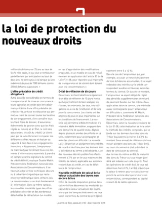 la loi de protection du
nouveaux droits
million de dirhams sur 25 ans au taux de
5,5 % hors taxes, et qui veut le rembourser
partiellement par anticipation au bout de
deux ans, ne devra plus à la banque qu’une
indemnité de plus de 7280 dirhams contre
21 860 dirhams auparavant. »
L’offre préalable de crédit
obligatoire
Autre avancée considérable en termes de
transparence et de mise en concurrence :
toute opération de crédit doit être désor-
mais précédée d’une offre préalable de
crédit écrite, précise et exhaustive qui per-
met au client de cerner toutes les facettes
de son engagement, d’en connaître tous
les frais (frais de dossier, d’assurance,
évènements de gestion ainsi que les frais
réglés au notaire et à l’État, le coût des
assurances, le coût du crédit). Le client
peut par la suite librement comparer les
différentes offres reçues et évaluer sa
capacité à faire face à ses engagements
financiers. « Auparavant, l’emprunteur
ne maitrisait pas forcément tous ces élé-
ments d’informations essentiels à prendre
en compte avant la signature du contrat
de crédit définitif, explique Ouadie Madih,
Président de la Fédération nationale des
Associations de Consommateurs. Il se
heurtait à des termes techniques obscurs
ou à la barrière linguistique qui reste
encore problématique dans certains cas.
Le consommateur a un droit fondamental
à l’information. Dans la même optique,
les nouvelles modalités types des offres
préalables de crédit et des bordereaux
détachables de rétractation (un modèle
en cas d’approbation des modifications
proposées, et un modèle en cas de refus)
viennent en application de l’article 85 de la
Loi n° 31-08, pour répondre aux impératifs
de transparence et de sûreté dont doivent
jouir les consommateurs ».
Délai de réflexion de dix jours
Désormais, le client bénéficiera également
d’un délai de réflexion de 10 jours francs
qui lui permettront de bien analyser les
clauses, les montants, les taux, ses obli-
gations vis-à-vis de l’institution et de faire
jouer la concurrence. Les clients ont des
attentes de plus en plus importantes sur
les conditions de financement. La nou-
velle Loi permettra à Wafa Immobilier d’y
répondre. Wafa Immobilier, engagée dans
une démarche de qualité totale, déploie
depuis plusieurs années des efforts en ce
sens, notamment pour accompagner et
aider les clients en difficulté. La nouvelle
Loi 31.08 prévoit un allègement des intérêts
de retard et des frais pour les dossiers dont
la déchéance du terme a été déclarée. L’un
des nouveaux décrets publiés fixe effecti-
vement à 2 % par an le taux maximum des
intérêts de retard, applicable aux sommes
restant dues du crédit, en cas de défail-
lance de l’emprunteur.
Nouvelle méthode de calcul de la
valeur actualisée des loyers non
encore échus
Enfin, la nouvelle disposition prévue dans
cet arrêté fixe désormais les modalités du
calcul de la valeur actualisée des loyers,
alors que les banques évaluaient ces taux
selon les termes du contrat de prêt (géné-
ralement entre 5 a 12 %).
Dans le cas de l’emprunteur qui, par
exemple, accusait un retard de paiement
de trois échéances accumulées, il se voyait
redevable des intérêts sur le crédit cor-
respondant auxdites échéances selon les
termes du contrat. En sus de ce montant,
l’emprunteur se voyait obligé de régler
des pénalités supplémentaires de retard
de paiement basées sur les mêmes taux
applicables selon le contrat, une méthode
assez contraignante pour l’emprunteur
en difficultés », commente M. Madih,
Président de la Fédération nationale des
Associations de Consommateurs.
Désormais, selon la nouvelle circulaire de
la Loi 31.08, cette évaluation se fera selon
la méthode des intérêts composés, qui se
fonde sur les derniers taux des bons du
Trésor équivalents à environ 2 à 3 % du
montant (taux annuel de référence du taux
moyen pondéré des bons du Trésor émis
au cours du semestre civil précédant la
date de conclusion du contrat).
Aux termes du même arrêté, la maturité
des bons du Trésor au taux moyen pon-
déré est indexée sur celle du prêt. Pour
les opérations de crédit-bail, le taux est
désormais fixé à 0 %, l’arrêté prévoit que
la valeur à retenir pour ce calcul corres-
pond à la somme des loyers futurs non
encore échus, correspondant au capital
restant dû de ladite opération.
La lettre de Wafa immobilier n°49 - 2ème trimestre 2016
 