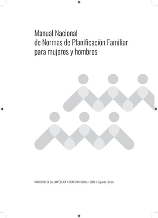 Manual Nacional
de Normas de Planificación Familiar
para mujeres y hombres
MINISTERIO DE SALUD PÚBLICA Y BIENESTAR SOCIAL • 2018 • Segunda Edición
 
