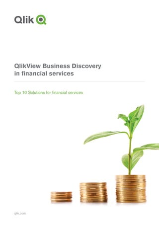 qlik.com
QlikView Business Discovery
in financial services
Top 10 Solutions for financial services
 