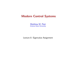 Modern Control Systems
Matthew M. Peet
Arizona State University
Lecture 8: Eigenvalue Assignment
 