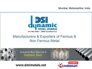 Mumbai, Maharashtra, India




Manufacturers & Exporters of Ferrous &
         Non Ferrous Metal
 