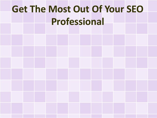 Get The Most Out Of Your SEO
Professional
 