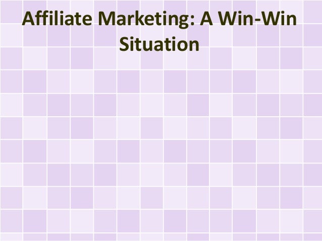 Affiliate Marketing: A Win-Win
Situation
 