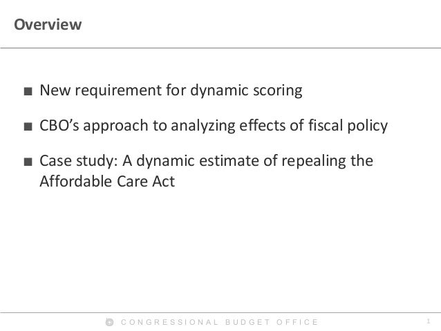 1C O N G R E S S I O N A L B U D G E T O F F I C E
Overview
■ New requirement for dynamic scoring
■ CBO’s approach to anal...