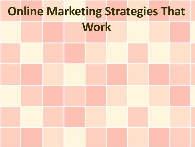 Online Marketing Strategies That
Work
 