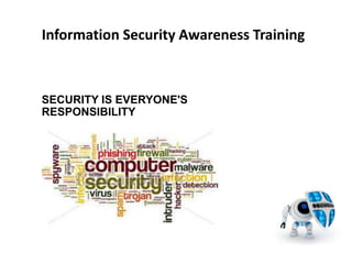 Information Security Awareness Training
SECURITY IS EVERYONE'S
RESPONSIBILITY
 