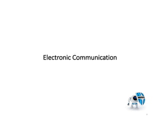 Electronic Communication
4
 