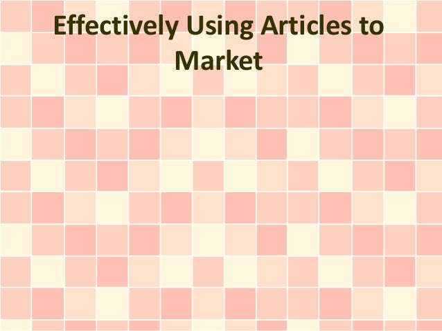 Effectively Using Articles to
Market
 