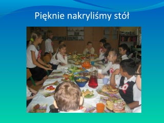 Pięknie nakryliśmy stół

 