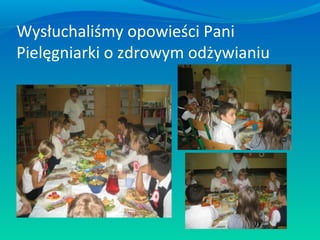 Wysłuchaliśmy opowieści Pani
Pielęgniarki o zdrowym odżywianiu

 