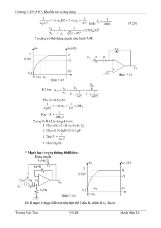 Chương 7: OP-AMP_Khuếch đại và ứng dụng
Ta cũng có thể dùng mạch như hình 7.48
* Mạch lọc thượng thông 40dB/dec:
Dạng mạch
Do là mạch voltage follower nên điện thế 2 đầu R1 chính là v0. Ta có:
Trương Văn Tám VII-24 Mạch Điện Tử
 