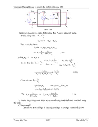 Chương 2: Mạch phân cực và khuếch đại tín hiệu nhỏ dùng BJT
Khác với phần trước, ở đây độ lợi dòng điện Ai được xác định trước.
Nếu hoRL << 1 ⇒ Ai # hf
Ta tìm lại được dạng quen thuộc Zi=hi nếu số hạng thứ hai rất nhỏ so với số hạng
thứ nhất
- Tổng trở ra Zo
Là tỉ số của điện thế ngõ ra và dòng điện ngõ ra khi ngõ vào nối tắt (vs=0)
Trương Văn Tám II-25 Mạch Điện Tử
 