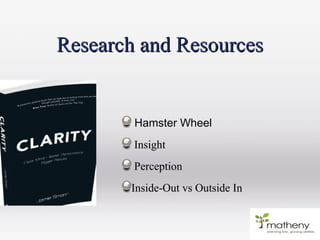 Research and ResourcesResearch and Resources
Hamster Wheel
InsightInsight
PerceptionPerception
Inside-Out vs Outside InInside-Out vs Outside In
 