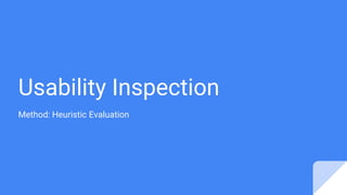 Usability Inspection
Method: Heuristic Evaluation
 